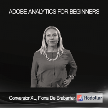 ConversionXL - Fiona De Brabanter - Adobe Analytics For Beginners