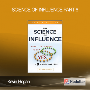 Kevin Hogan - Science Of Influence - Part 6