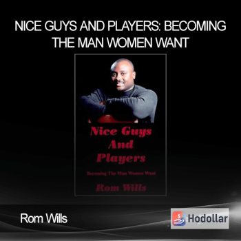 Rom Wills - Nice Guys and Players: Becoming the Man Women Want