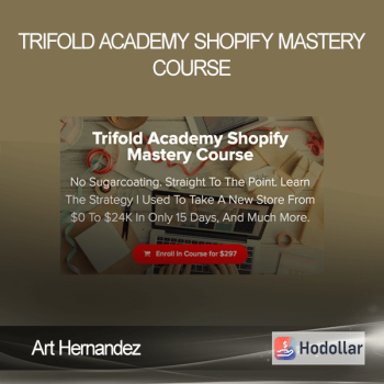 Art Hernandez - Trifold Academy Shopify Mastery Course