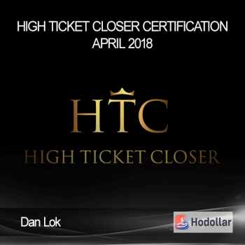 Dan Lok - High Ticket Closer Certification April 2018