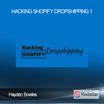 Hayden Bowles - Hacking Shopify Dropshipping 1