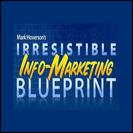 Mark Hoverson - Irresistible Info Marketing Blueprint