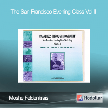 Moshe Feldenkrais - The San Francisco Evening Class Vol II