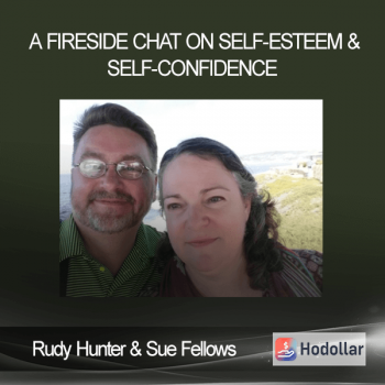 Rudy Hunter & Sue Fellows - A FireSide Chat On Self-Esteem & Self-Confidence