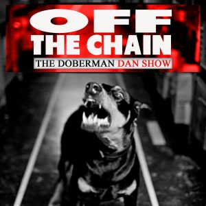 Doberman Dan - Off The Chain Transcripts