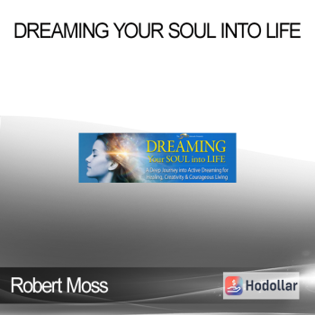 Robert Moss - Dreaming Your Soul into Life