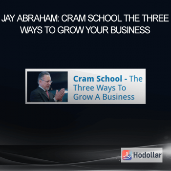 Jay Abraham: Cram School - The Three Ways To Grow Your Business