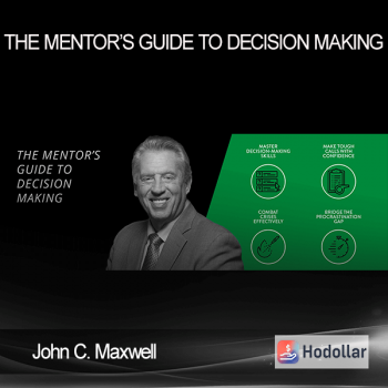 John C. Maxwell - The Mentor's Guide to Decision Making