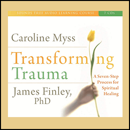 Caroline Myss, James Finley - TRANSFORMING TRAUMA