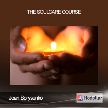 Joan Borysenko - The SoulCare Course