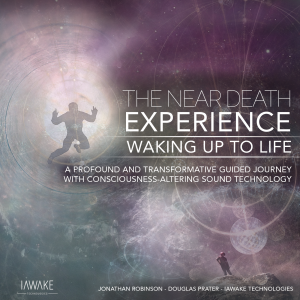 Jonathan Robinson & Douglas Prater - iAwake Technologies - The Near Death Experience