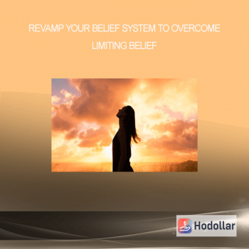 Revamp your belief system to overcome limiting belief