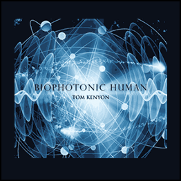 [TCG EXCLUSIVE] Tom Kenyon - Biophotonic Human [Webrip - 1 PDF, 30 MP3]