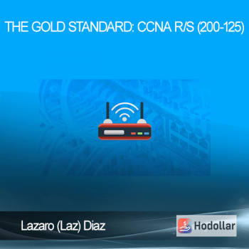 Lazaro (Laz) Diaz - The Gold Standard: CCNA R/S (200-125)