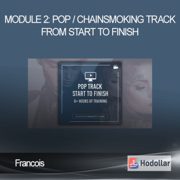 Francois - Module 2: Pop / Chainsmoking Track From Start To Finish