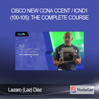 Lazaro (Laz) Diaz - Cisco New CCNA CCENT / ICND1 (100-105): The Complete Course