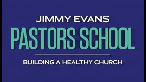 Jimmy Evans - Building a Healthy Church (Jimmy Evans Pastors School 2020)