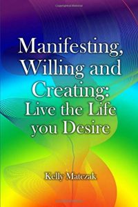 Kelly Matczak - Manifest the Life you Desire