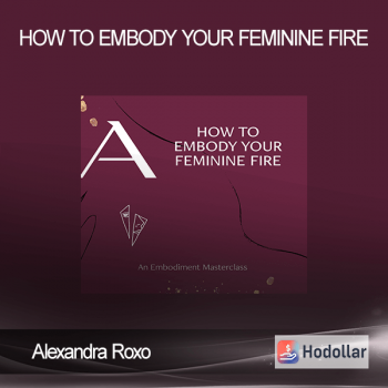 Alexandra Roxo - HOW TO EMBODY YOUR FEMININE FIRE