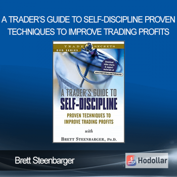 Brett Steenbarger - A Trader’s Guide to Self-Discipline - Proven Techniques to Improve Trading Profits