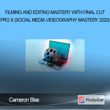 Cameron Blas - Filming And Editing Mastery With Final Cut Pro X (Social Media Videography Mastery 2020)