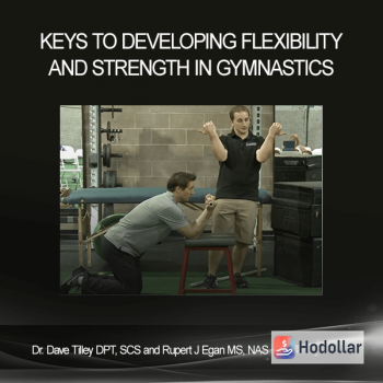 Dr. Dave Tilley DPT, SCS and Rupert J Egan MS, NAS - Keys To Developing Flexibility and Strength In Gymnastics