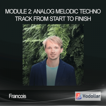 Francois - Module 2: Analog Melodic Techno Track From Start To Finish