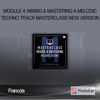 Francois - Module 4: Mixing & Mastering A Melodic Techno Track - Masterclass - New Version