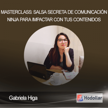 Gabriela Higa - Masterclass: Salsa Secreta de Comunicación Ninja para Impactar con tus Contenidos (Cursos de Gabriela Higa 2020)