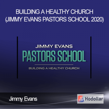 Jimmy Evans - Building a Healthy Church (Jimmy Evans Pastors School 2020)