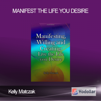 Kelly Matczak - Manifest the Life you Desire