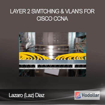 Lazaro (Laz) Diaz - Layer 2 Switching & VLAN's for Cisco CCNA