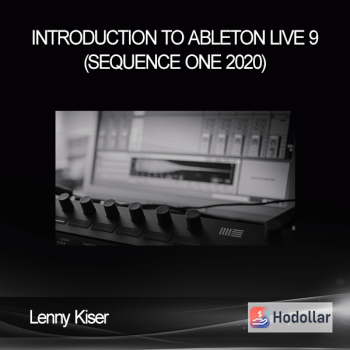 Lenny Kiser - INTRODUCTION TO ABLETON LIVE 9 (Sequence One 2020)