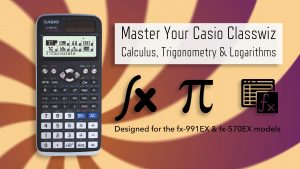 Steven Gardiner - Master Your Casio Classwiz: Calculus, Trigonometry and Logarithms