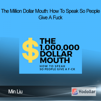 Min Liu - The Million Dollar Mouth: How To Speak So People Give A Fuck