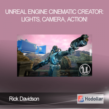 Rick Davidson - Unreal Engine Cinematic Creator: Lights, Camera, Action!