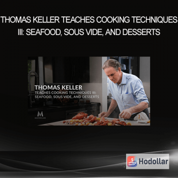 Thomas Keller Teaches Cooking Techniques III: Seafood, Sous Vide, And Desserts