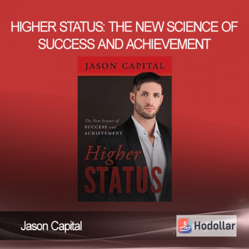 Jason Capital - Higher Status: The New Science of Success and Achievement