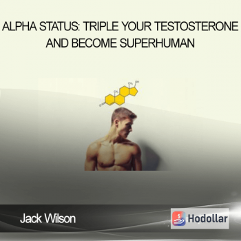 Jack Wilson - Alpha Status: Triple Your Testosterone and Become Superhuman