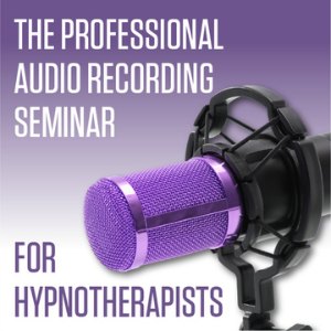 The Professional Audio Recording Seminar for Hypnotherapists