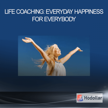 Life Coaching: Everyday Happiness for Everybody