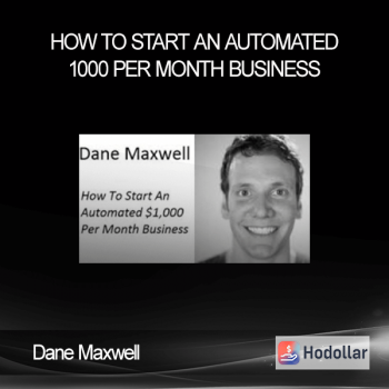 Dane Maxwell - How To Start An Automated 1000 Per Month Business