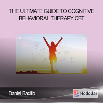 Daniel Badillo - The ultimate guide to Cognitive Behavioral Therapy - CBT