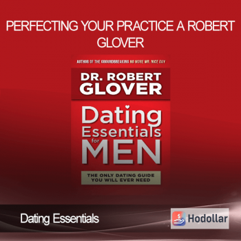 Dating Essentials - Perfecting Your Practice A - Robert Glover