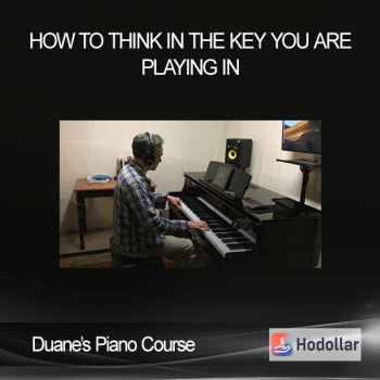 Duane’s Piano Course - How To Think In The Key You Are Playing In