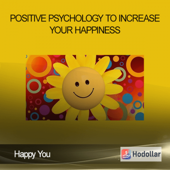 Happy You - Positive Psychology To Increase Your Happiness