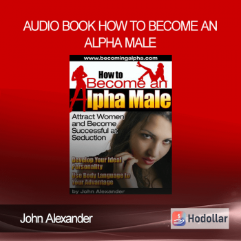 John Alexander - Audio Book - How To Become An Alpha Male