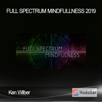 Ken Wilber - Full Spectrum Mindfullness 2019