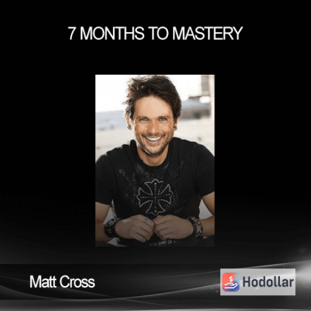 Matt Cross - 7 Months to Mastery